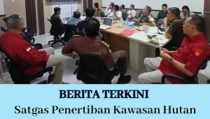 Satgas Penertiban Kawasan Hutan Intensifkan Penegakan Hukum di Tiga Provinsi, Fokus pada Plasma dan Area Konservasi